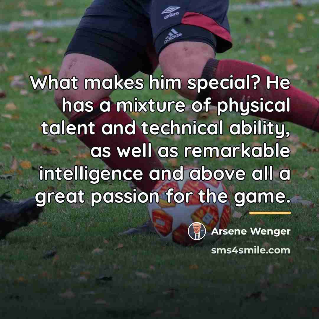 “What makes him special? He has a mixture of physical…” quote by Arsene Wenger