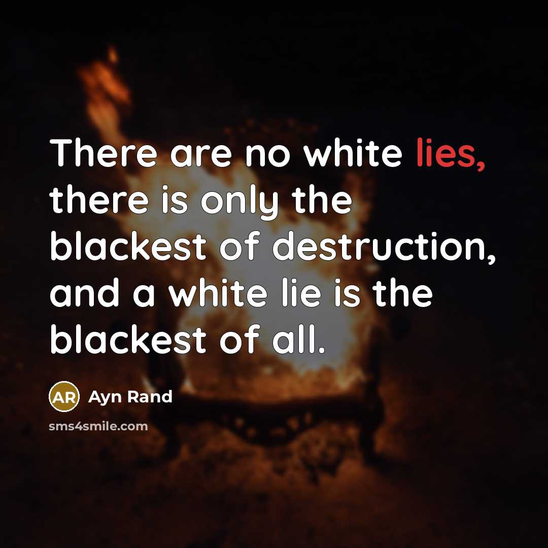 “There are no white lies, there is only the blackest…” quote by Ayn Rand