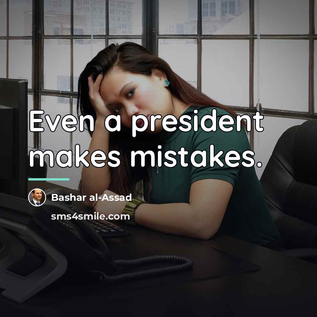 “Even a president makes mistakes.…” quote by Bashar al-Assad
