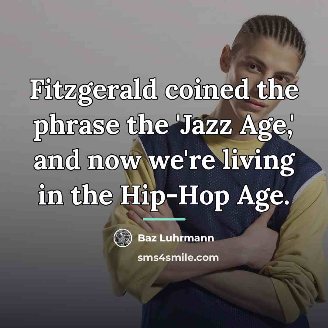 “Fitzgerald coined the phrase the 'Jazz Age,' and now we're…” quote by Baz Luhrmann
