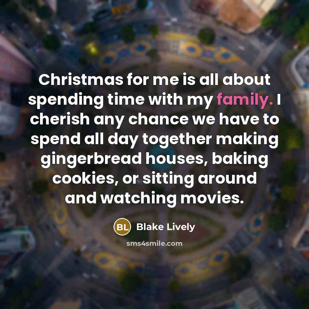 “Christmas for me is all about spending time with my…” quote by Blake Lively