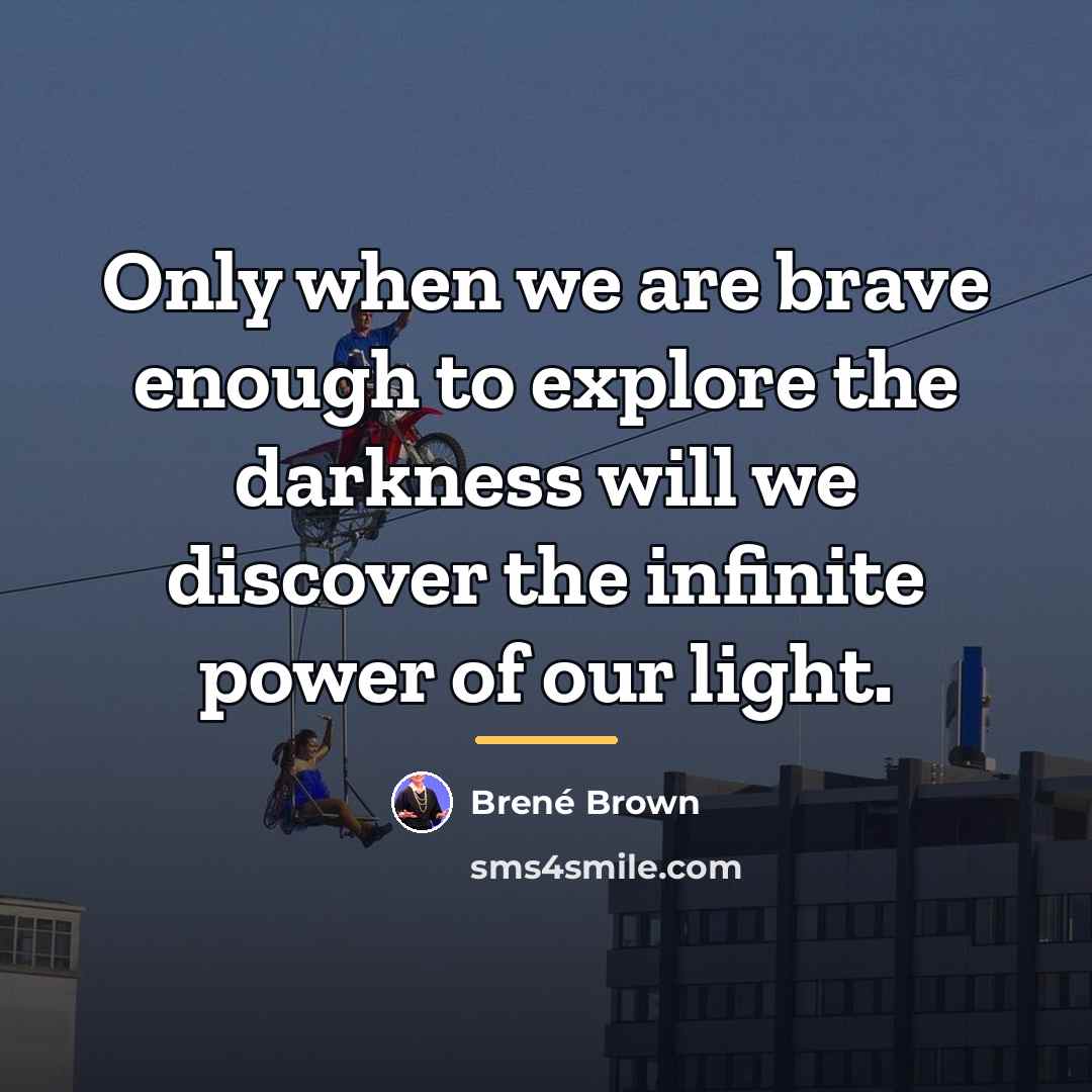 “Only when we are brave enough to explore the darkness…” quote by Brené Brown