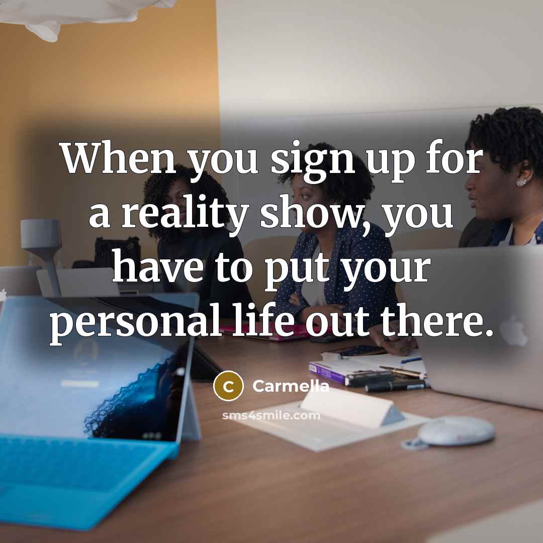 “When you sign up for a reality show, you have…” quote by Carmella