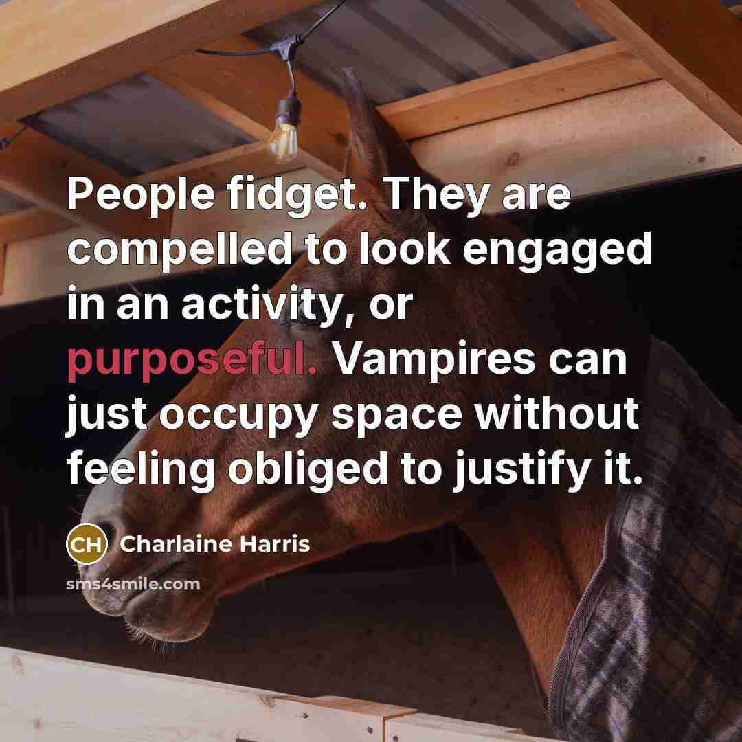 “People fidget. They are compelled to look engaged in an…” quote by Charlaine Harris