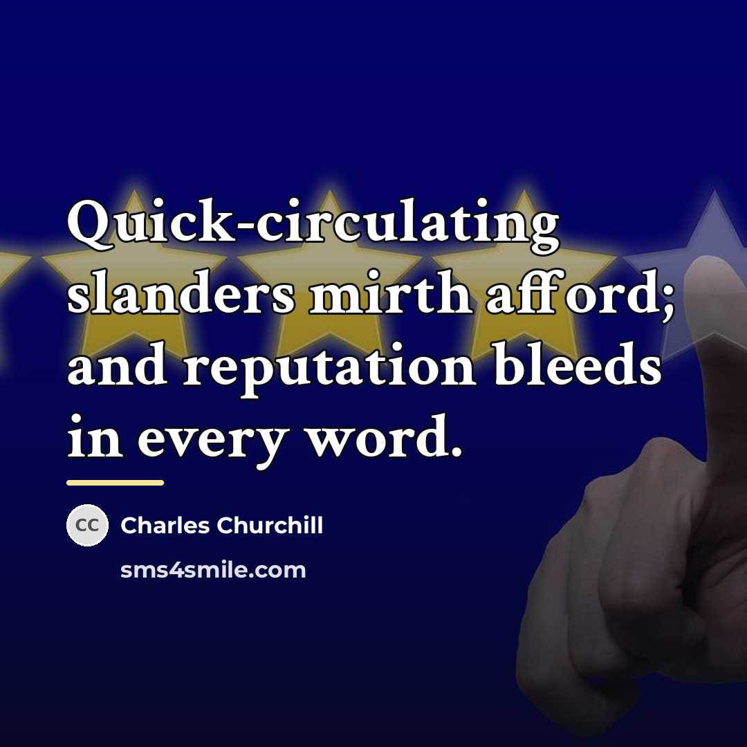 “Quick-circulating slanders mirth afford; and reputation bleeds in every word.…” quote by Charles Churchill