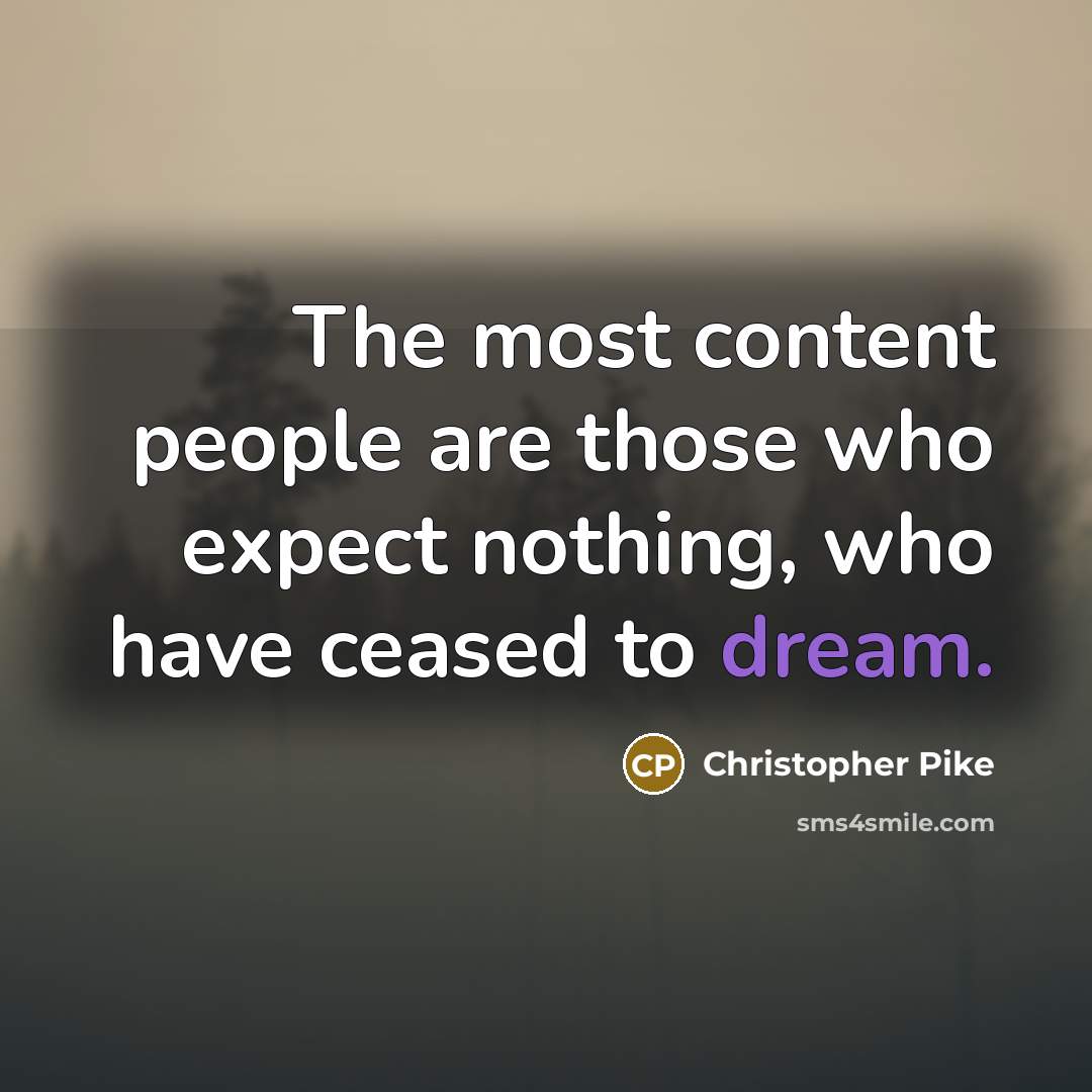 “The most content people are those who expect nothing, who…” quote by Christopher Pike