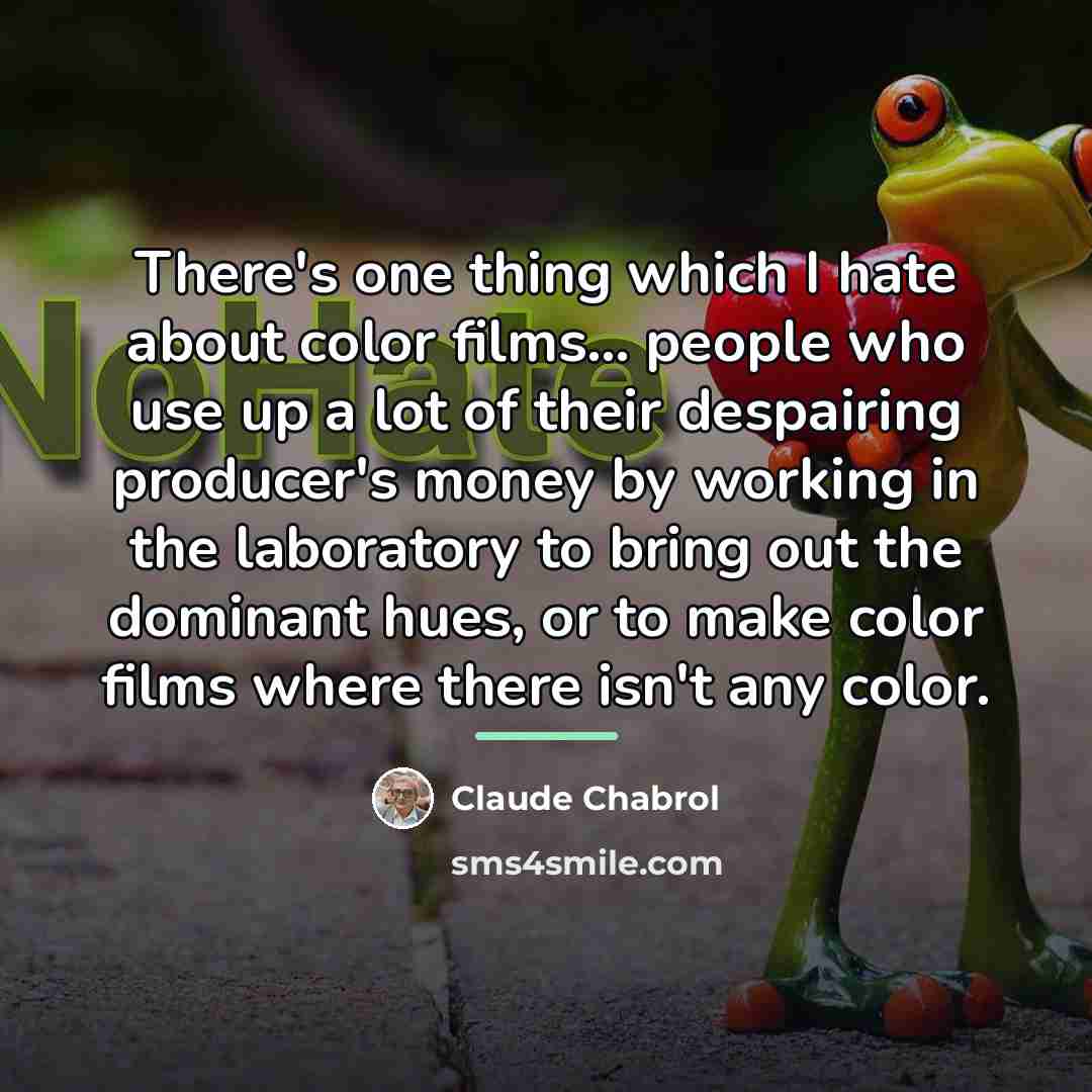 “There's one thing which I hate about color films... people…” quote by Claude Chabrol