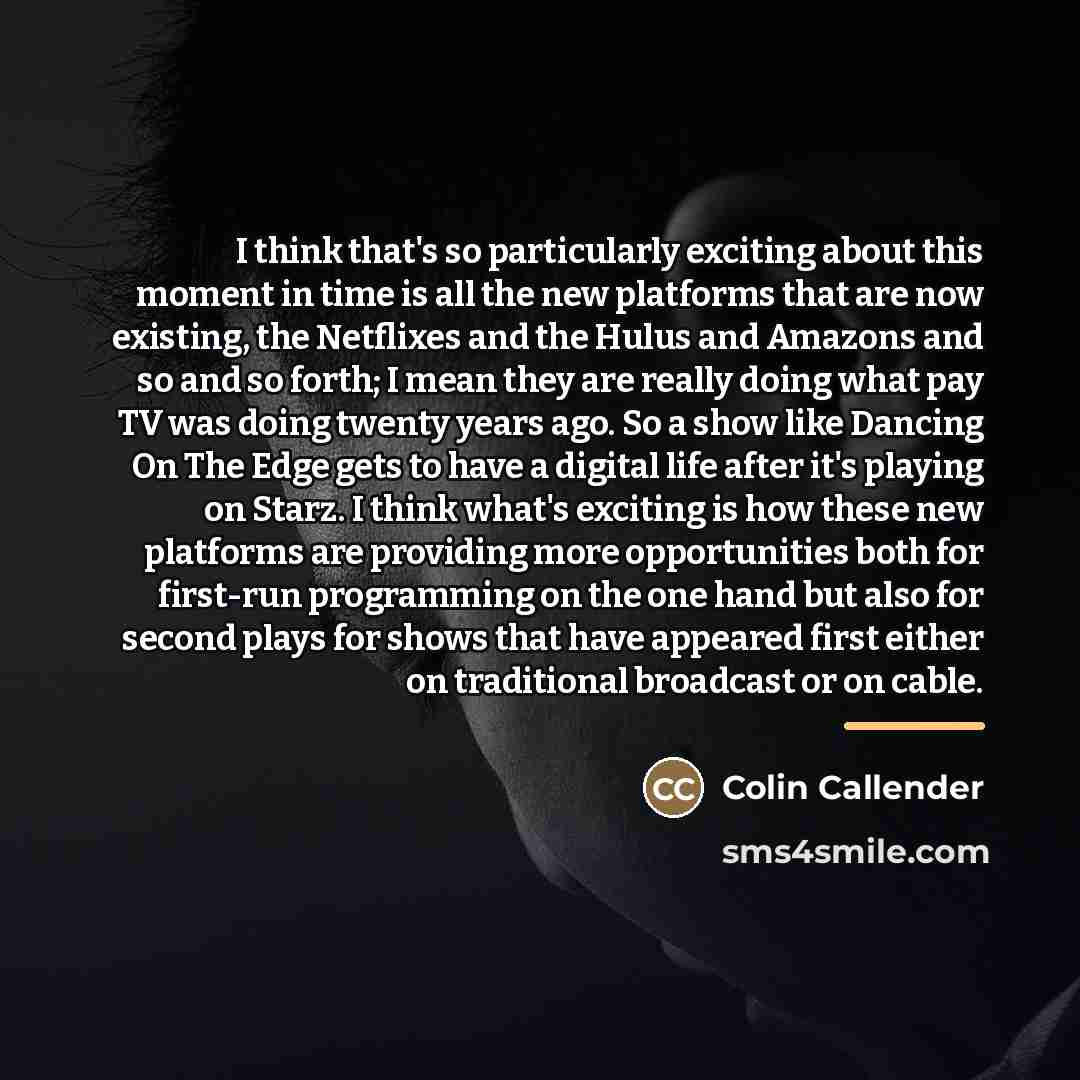 “I think that's so particularly exciting about this moment in…” quote by Colin Callender