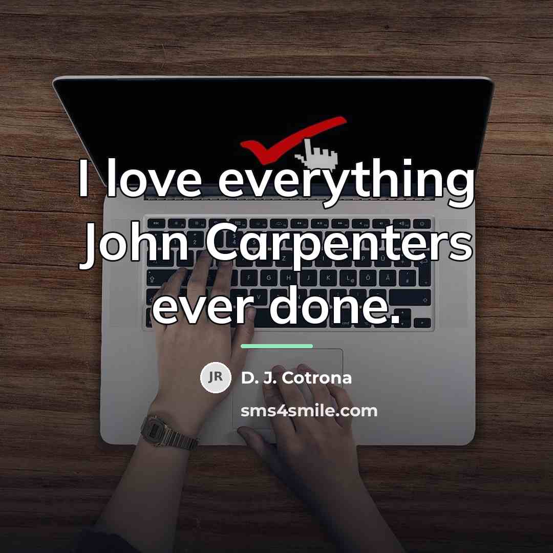 “I love everything John Carpenters ever done.…” quote by D. J. Cotrona