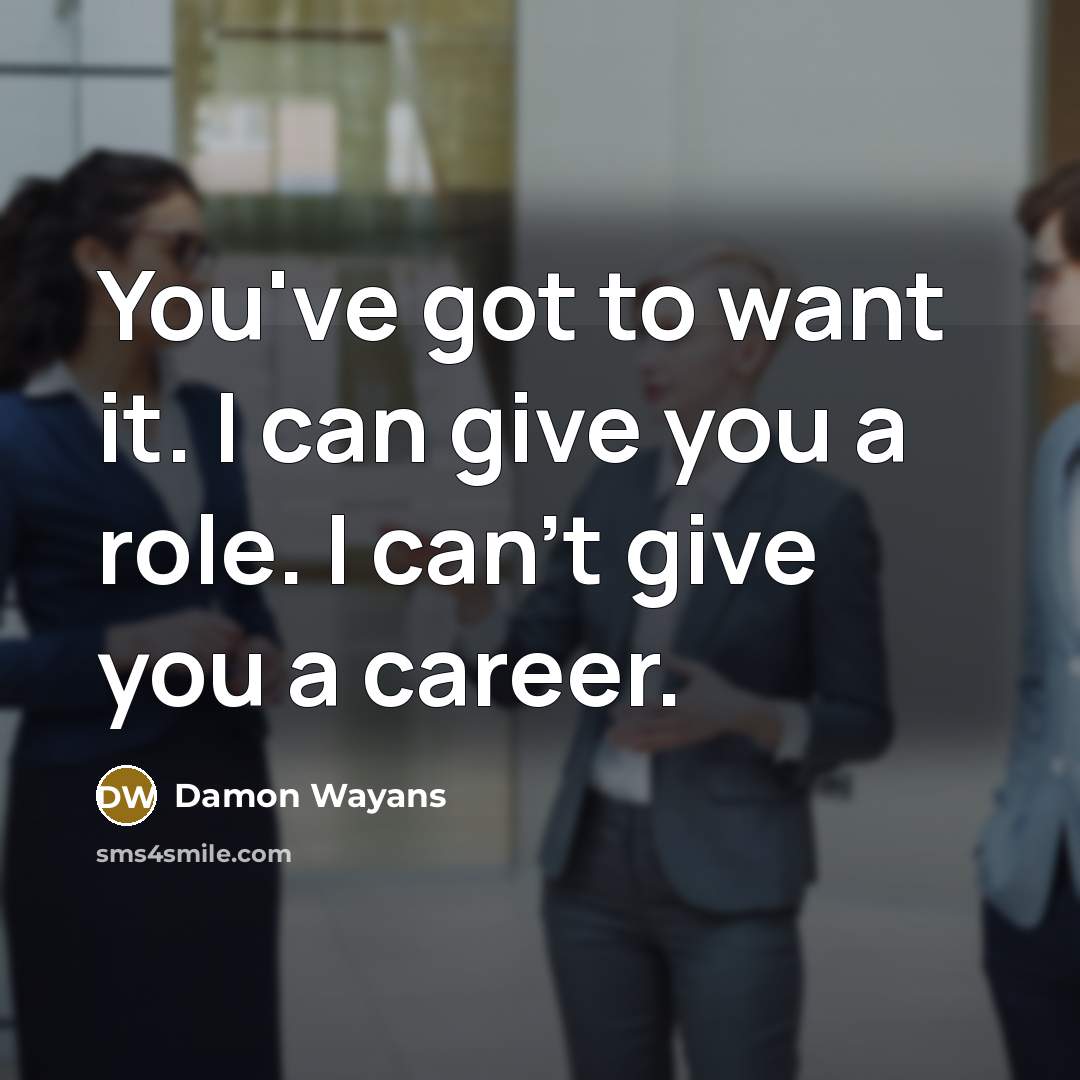 “You've got to want it. I can give you a…” quote by Damon Wayans