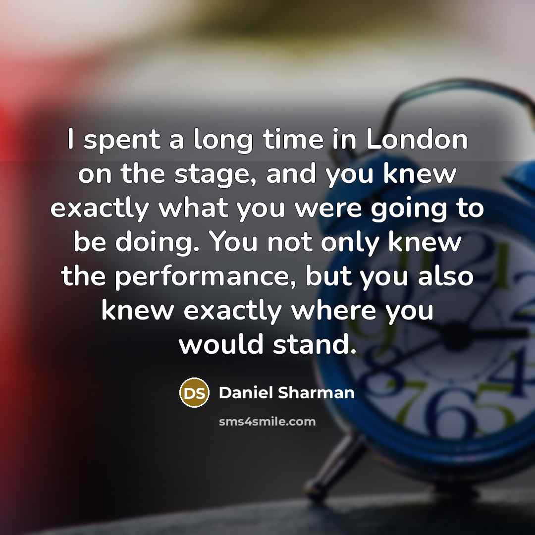 “I spent a long time in London on the stage,…” quote by Daniel Sharman