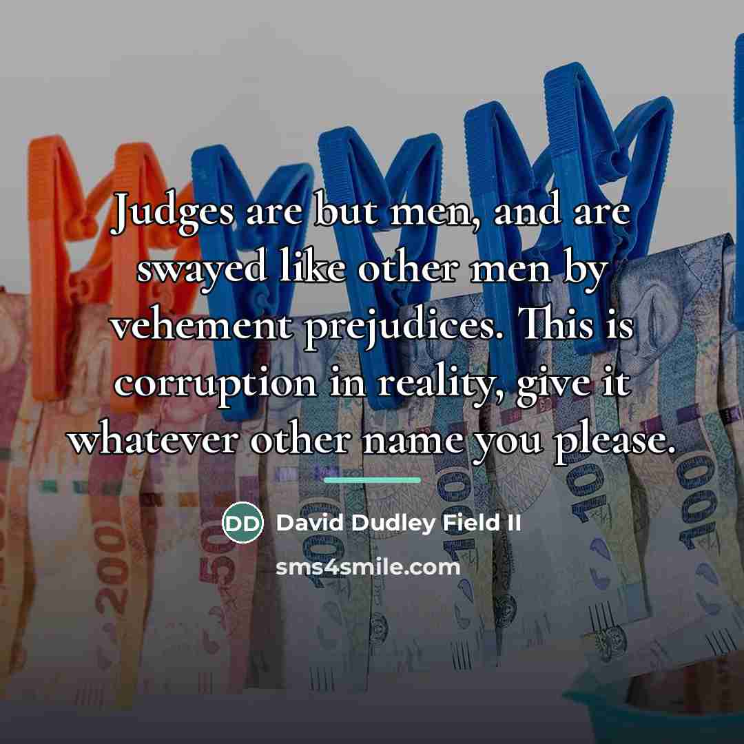 “Judges are but men, and are swayed like other men…” quote by David Dudley Field II
