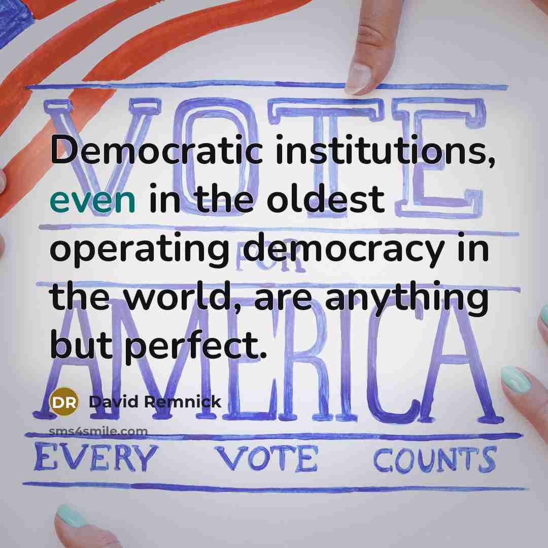 “Democratic institutions, even in the oldest operating democracy in the…” quote by David Remnick