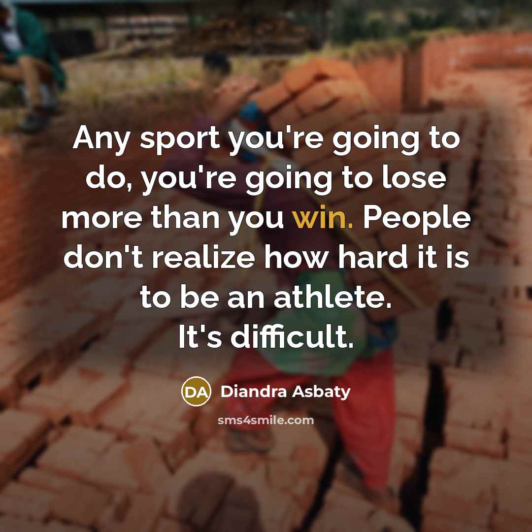 “Any sport you're going to do, you're going to lose…” quote by Diandra Asbaty