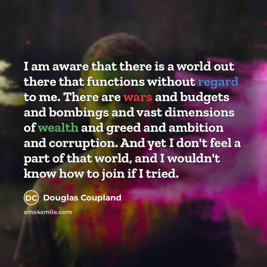 “I am aware that there is a world out there…” quote by Douglas Coupland