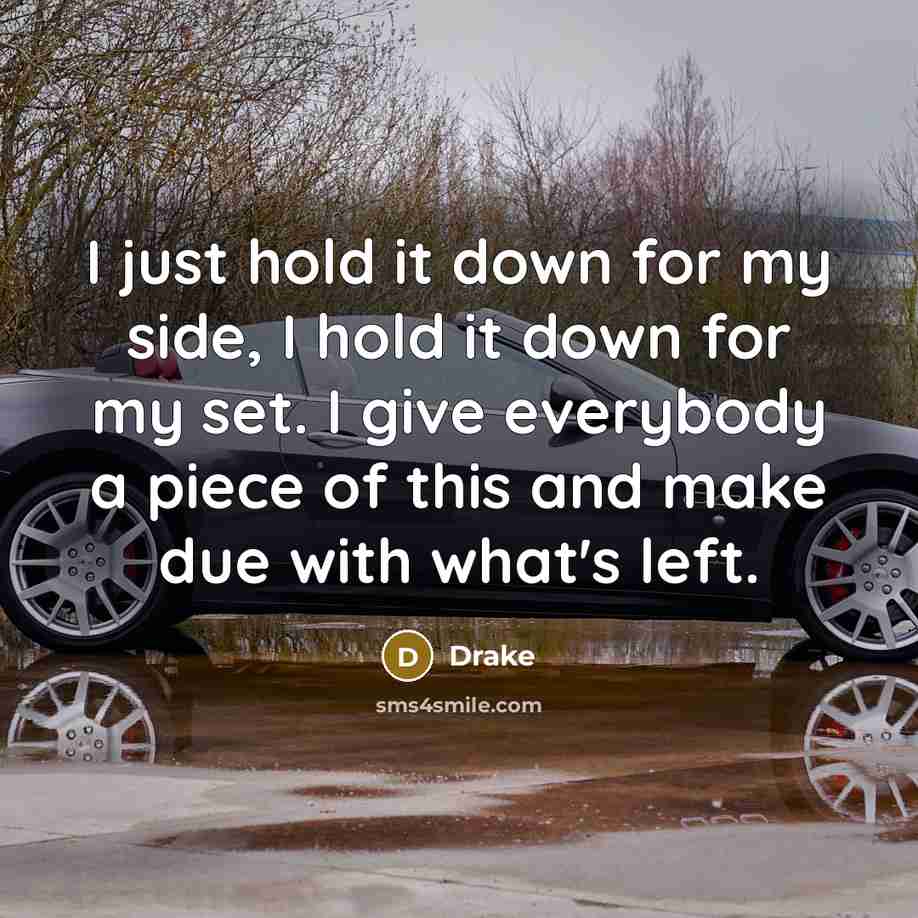 “I just hold it down for my side, I hold…” quote by Drake