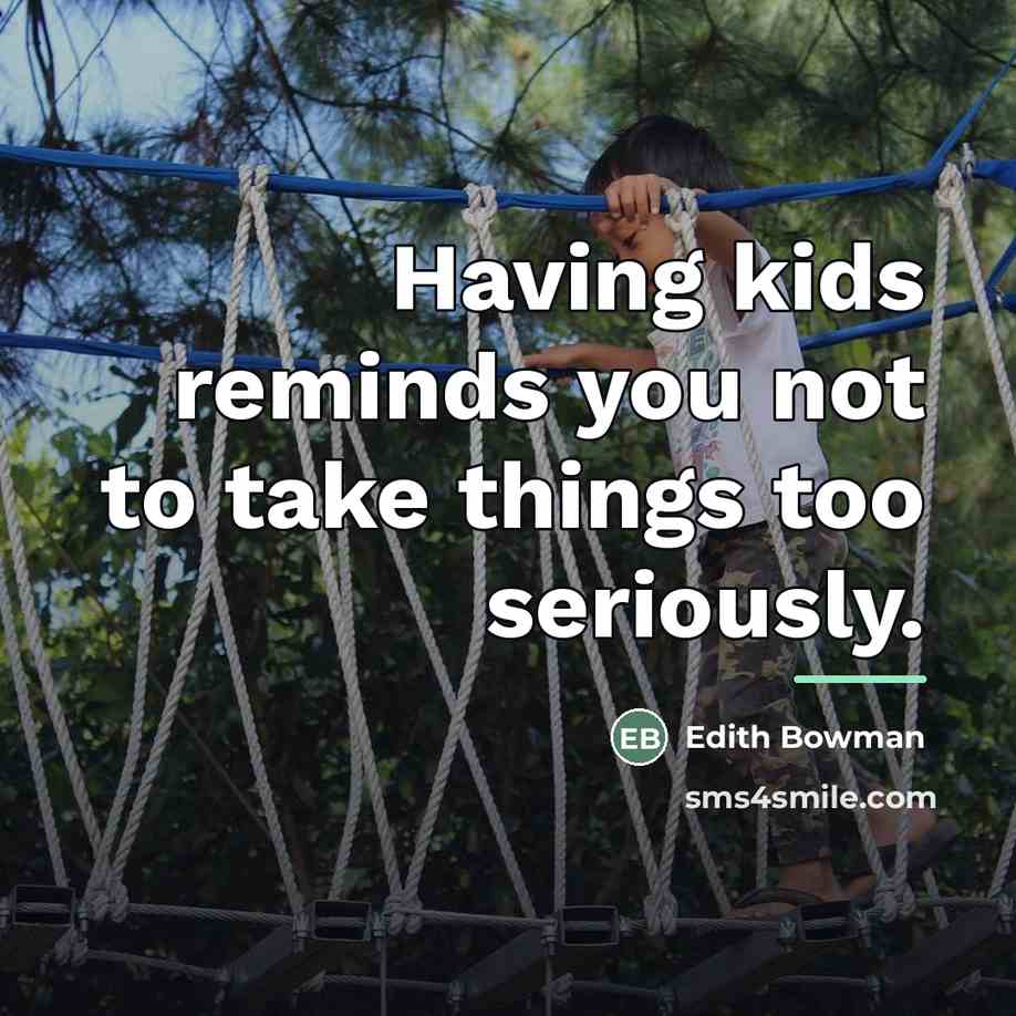 “Having kids reminds you not to take things too seriously.…” quote by Edith Bowman