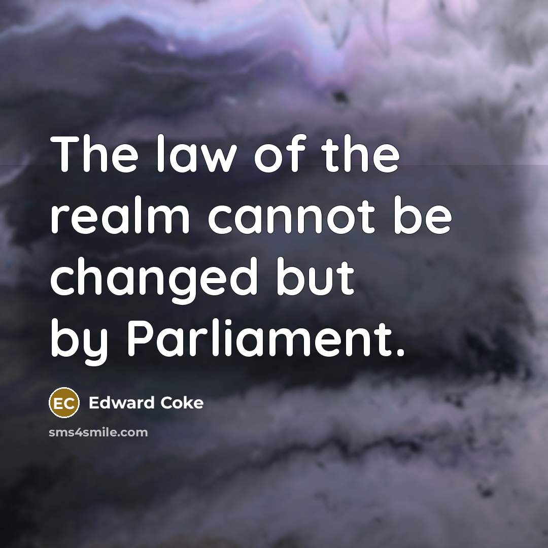 “The law of the realm cannot be changed but by…” quote by Edward Coke