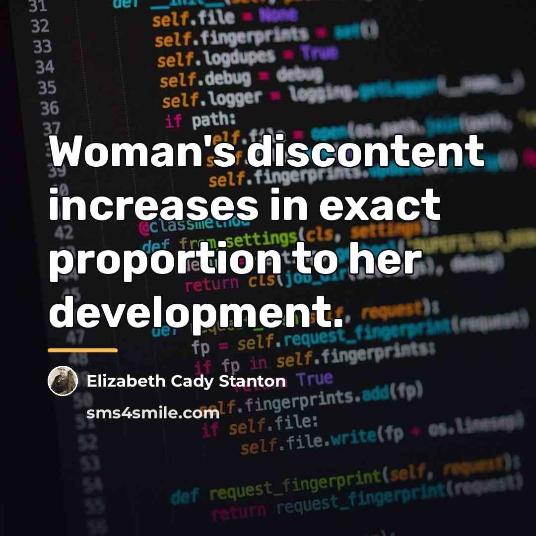 “Woman's discontent increases in exact proportion to her development.…” quote by Elizabeth Cady Stanton