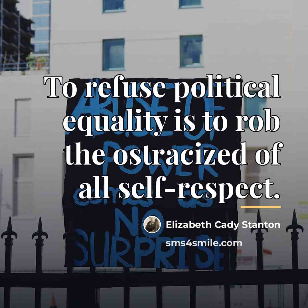 “To refuse political equality is to rob the ostracized of…” quote by Elizabeth Cady Stanton