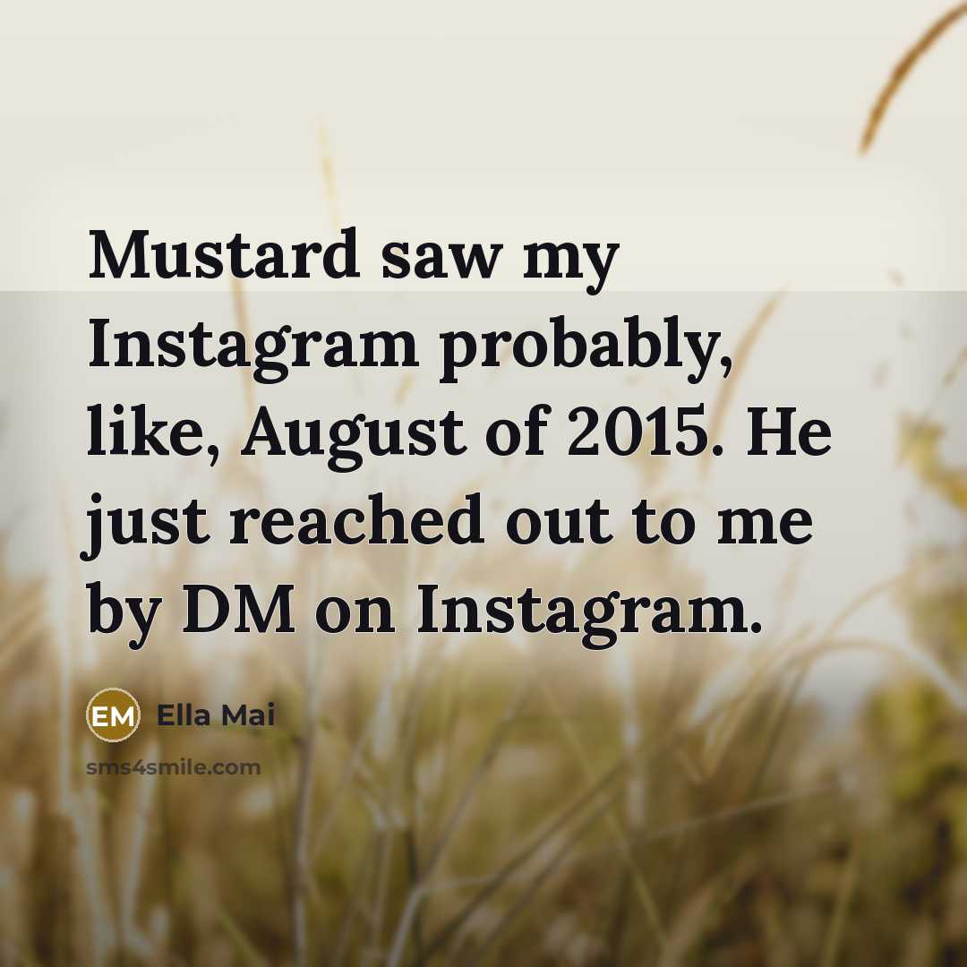 “Mustard saw my Instagram probably, like, August of 2015. He…” quote by Ella Mai