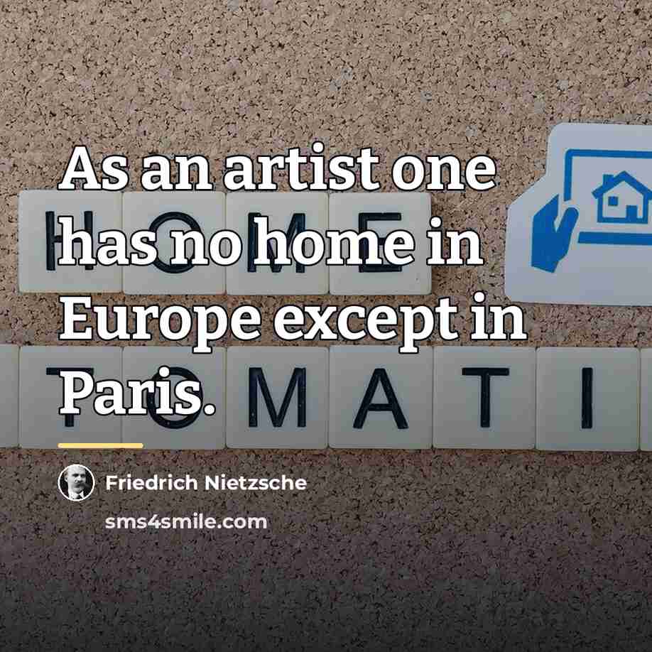 “As an artist one has no home in Europe except…” quote by Friedrich Nietzsche