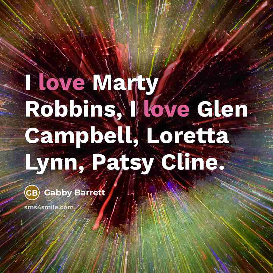 “I love Marty Robbins, I love Glen Campbell, Loretta Lynn,…” quote by Gabby Barrett
