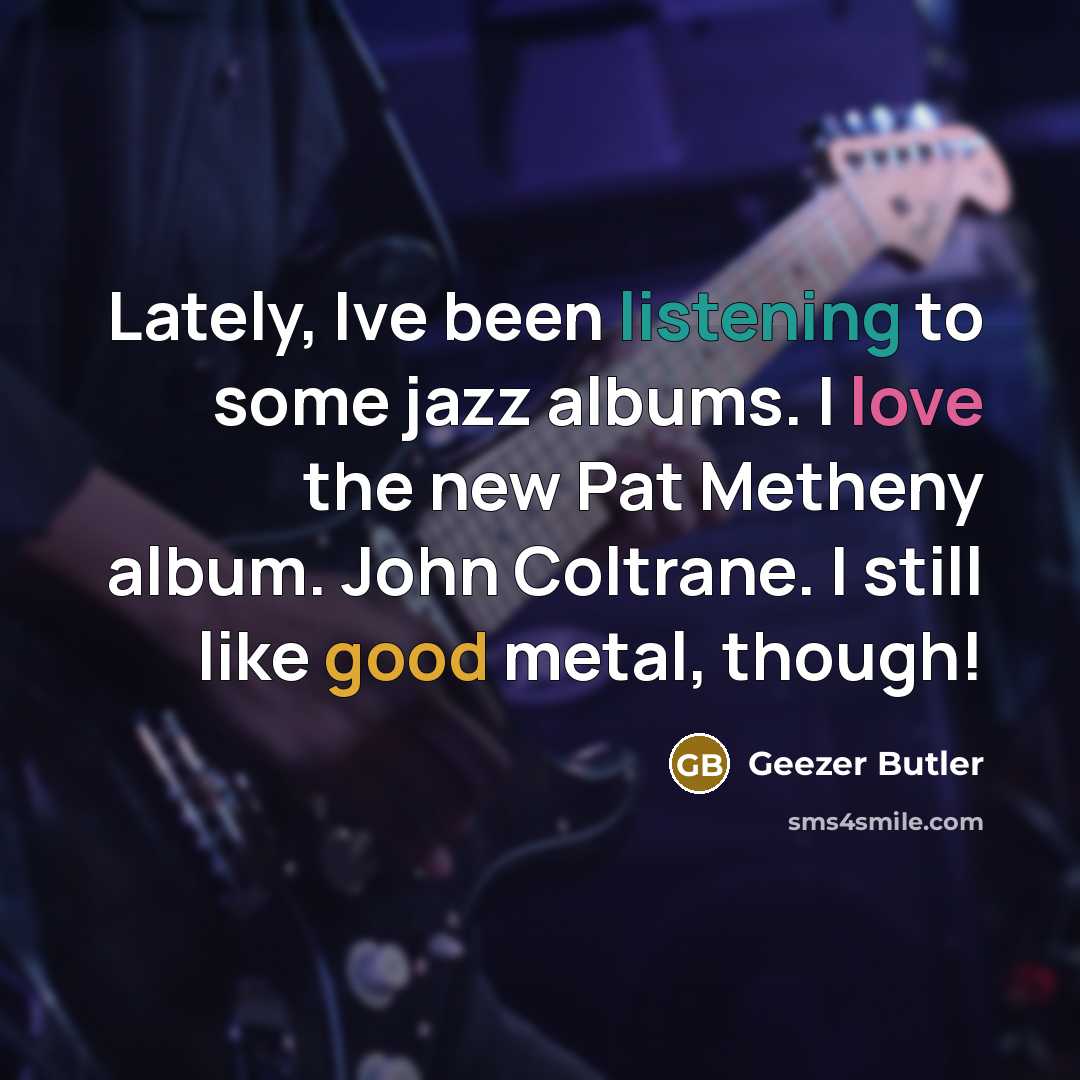 “Lately, Ive been listening to some jazz albums. I love…” quote by Geezer Butler