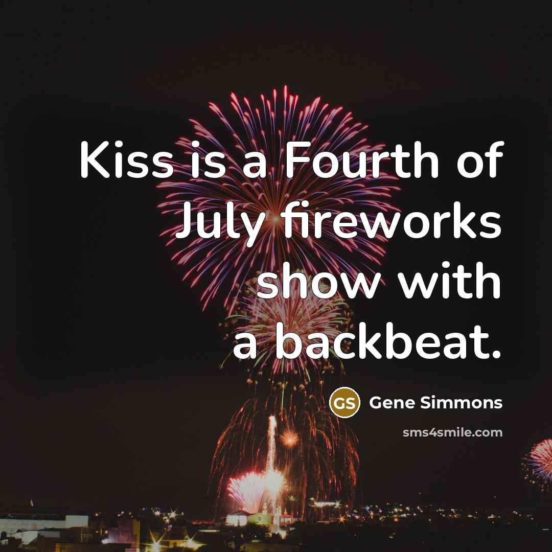 “Kiss is a Fourth of July fireworks show with a…” quote by Gene Simmons