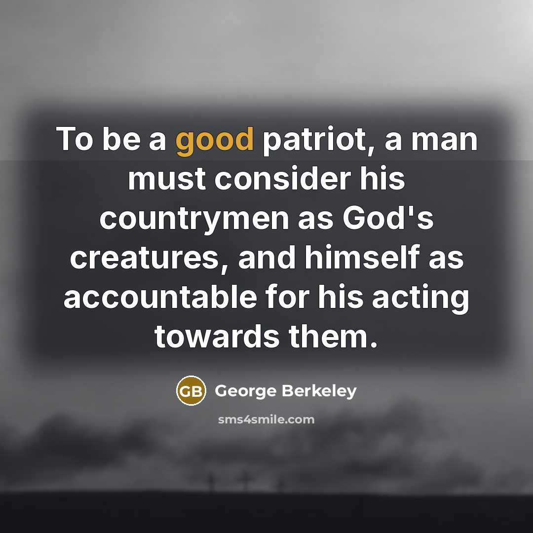 “To be a good patriot, a man must consider his…” quote by George Berkeley