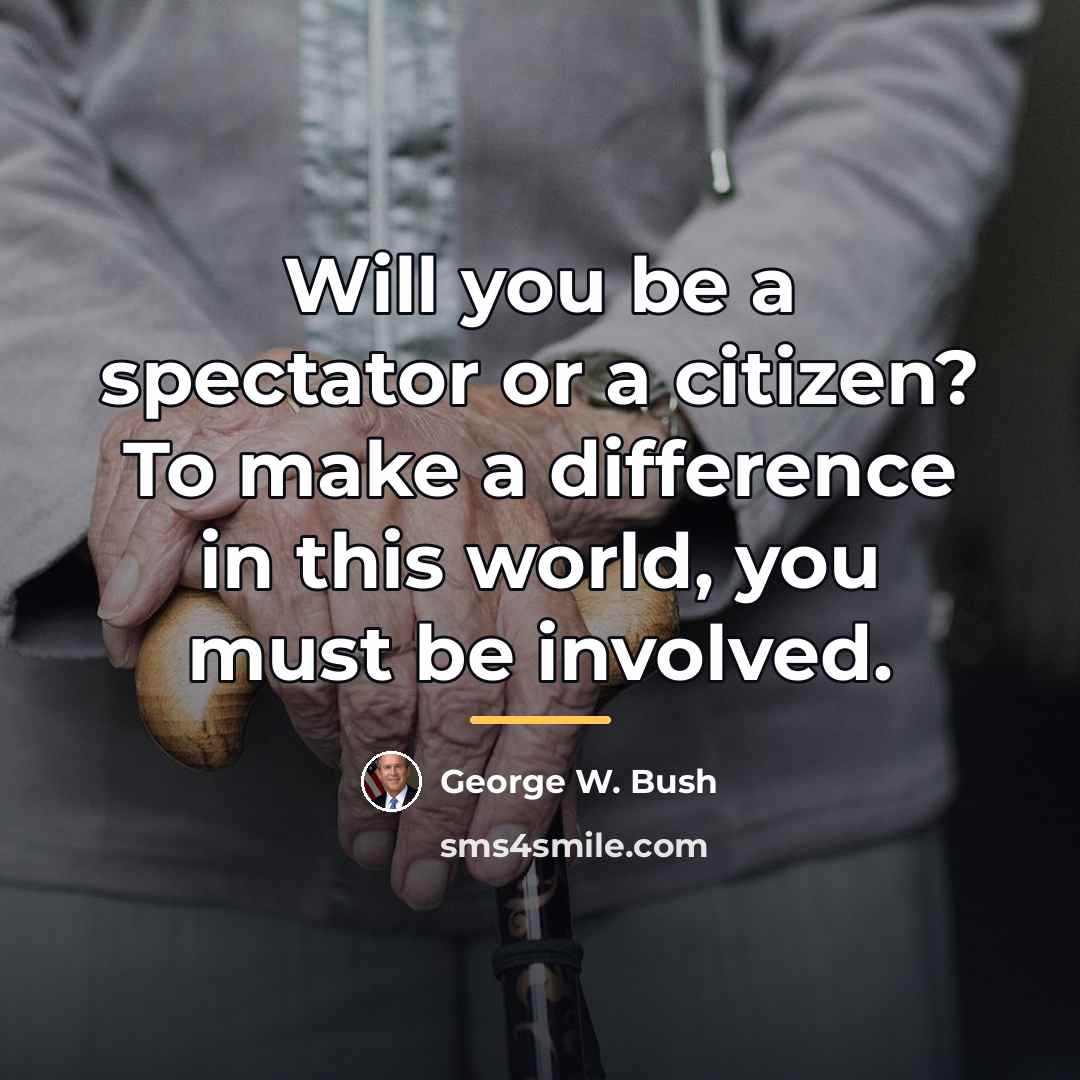 “Will you be a spectator or a citizen? To make…” quote by George W. Bush