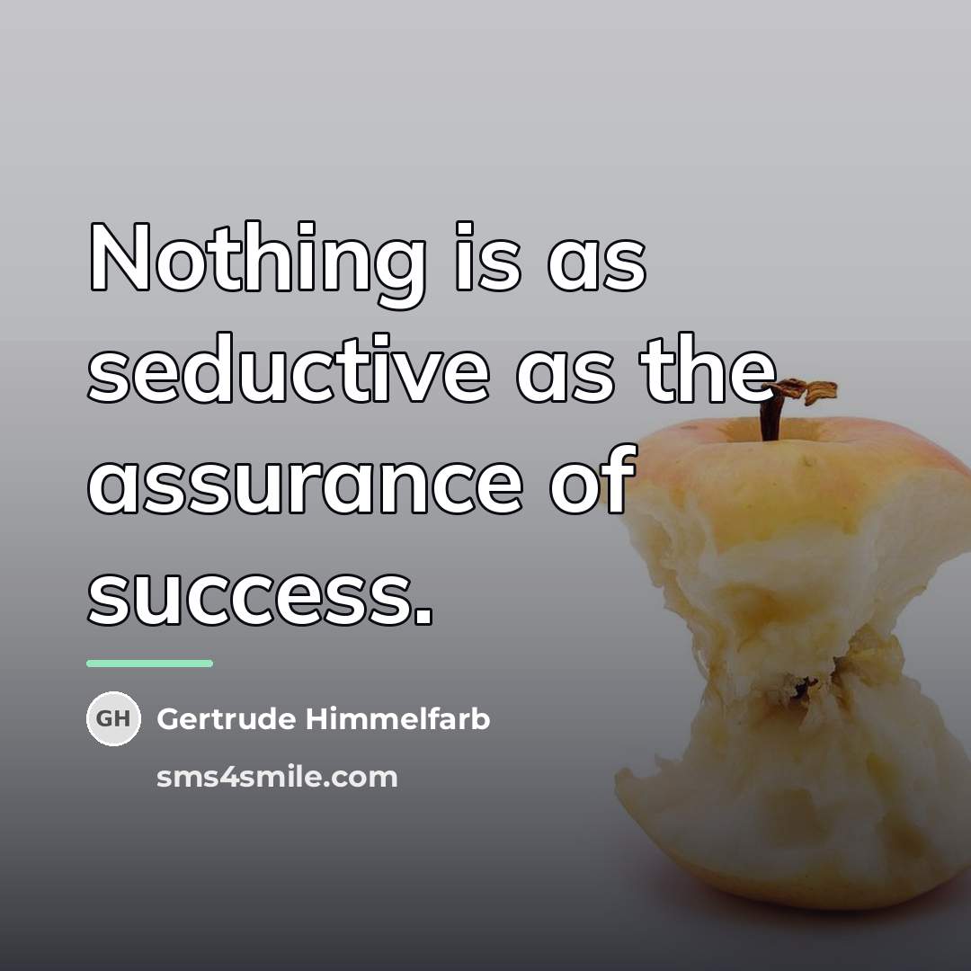 “Nothing is as seductive as the assurance of success.…” quote by Gertrude Himmelfarb