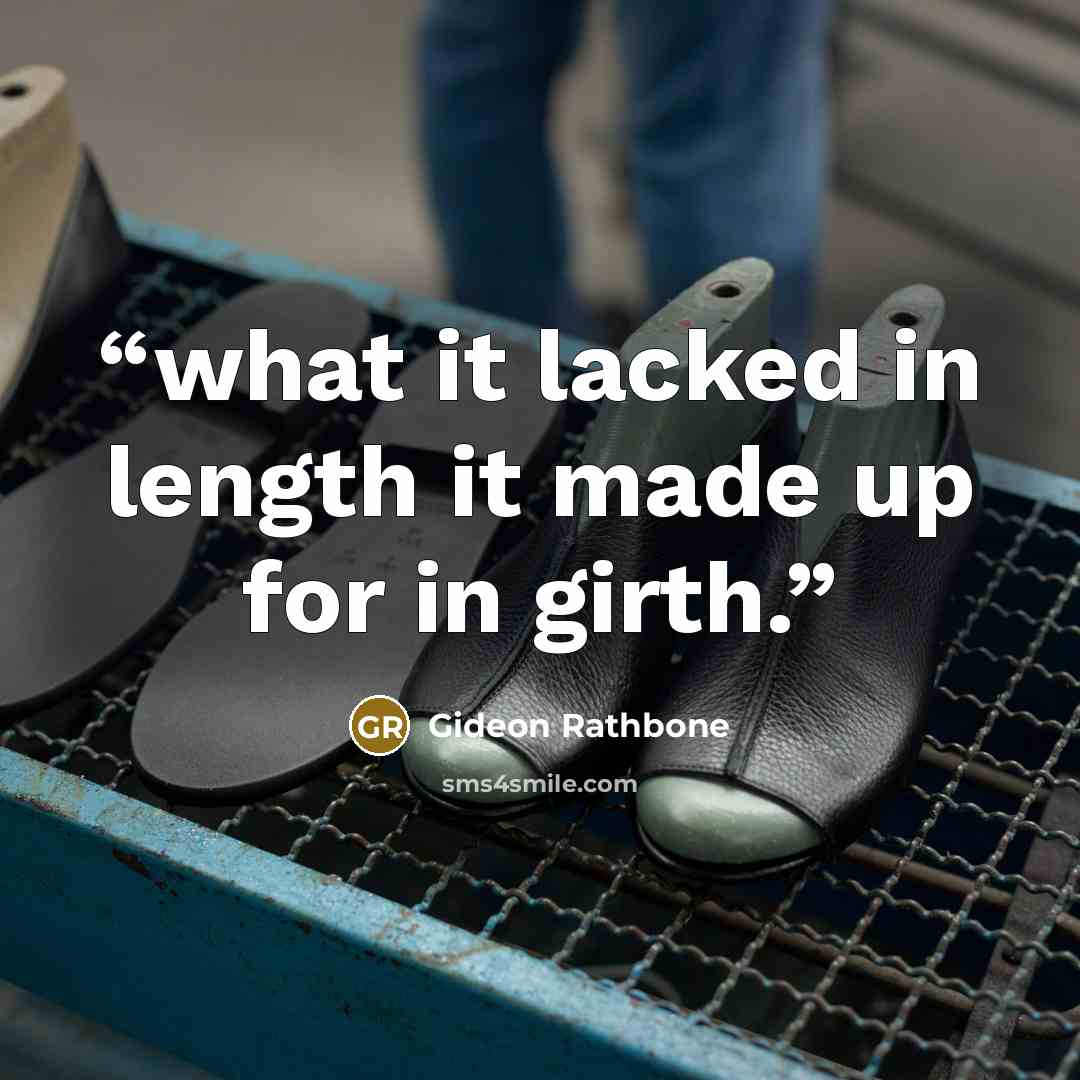 “what it lacked in length it made up for in girth.” quote by Gideon Rathbone