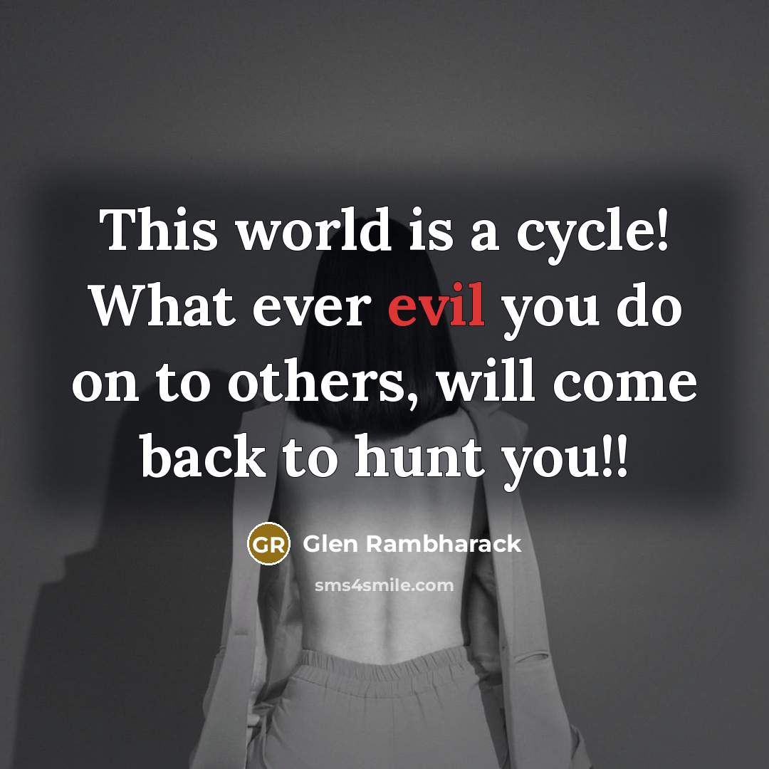 “This world is a cycle! What ever evil you do…” quote by Glen Rambharack