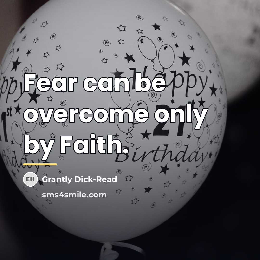 “Fear can be overcome only by Faith.…” quote by Grantly Dick-Read