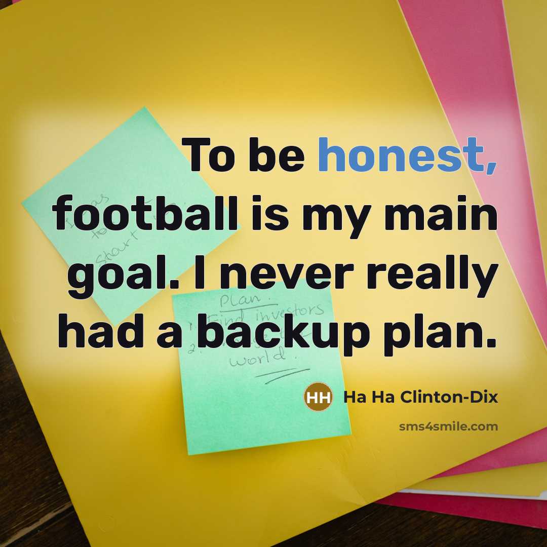 “To be honest, football is my main goal. I never…” quote by Ha Ha Clinton-Dix
