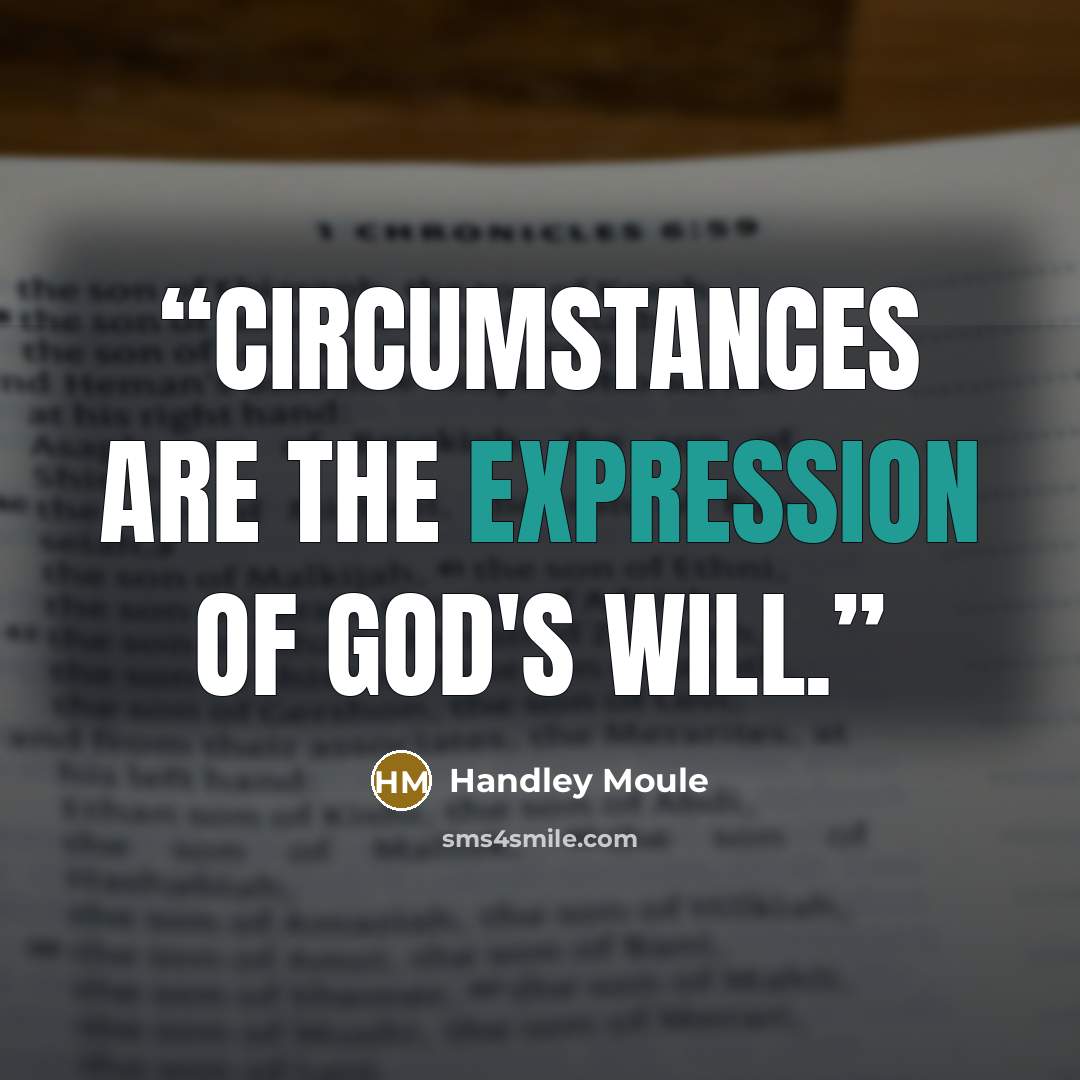 “Circumstances are the expression of God's will.” quote by Handley Moule