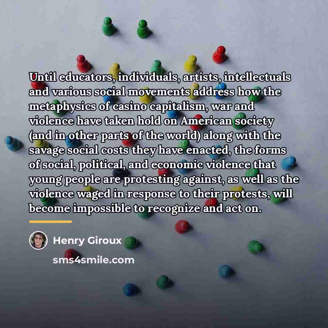 “Until educators, individuals, artists, intellectuals and various social movements address…” quote by Henry Giroux