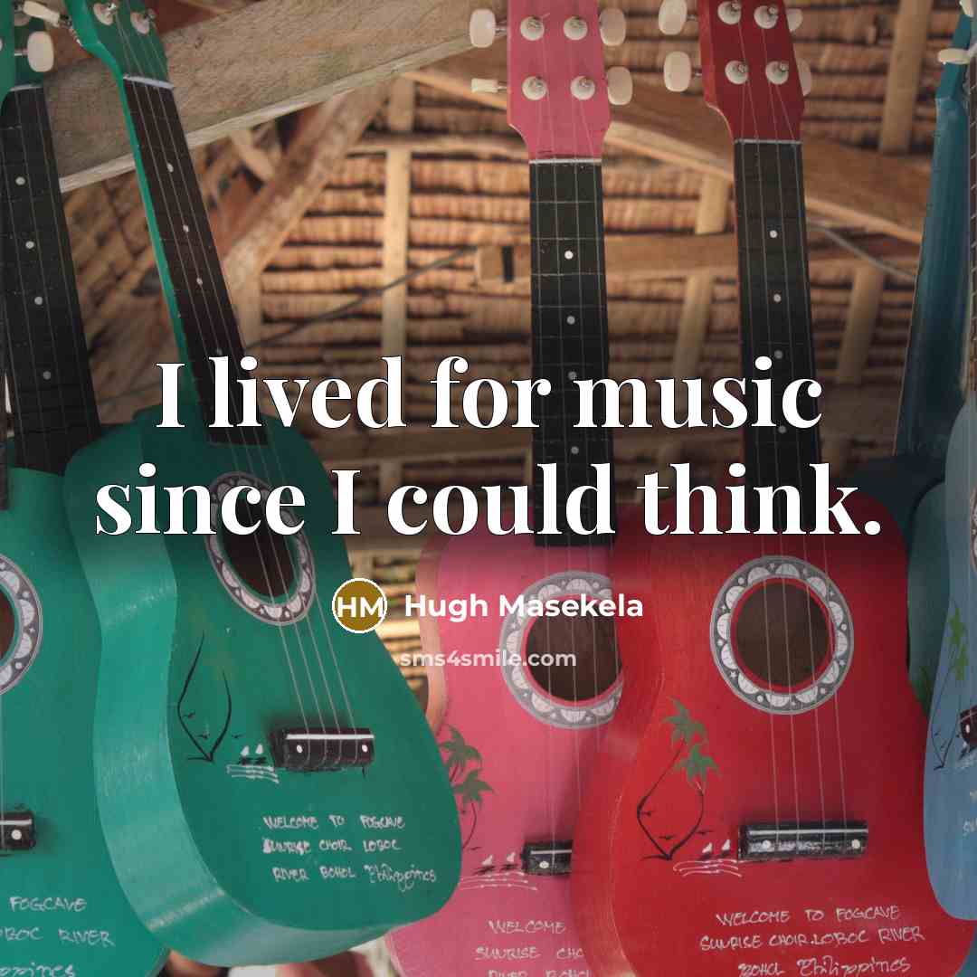 “I lived for music since I could think.…” quote by Hugh Masekela