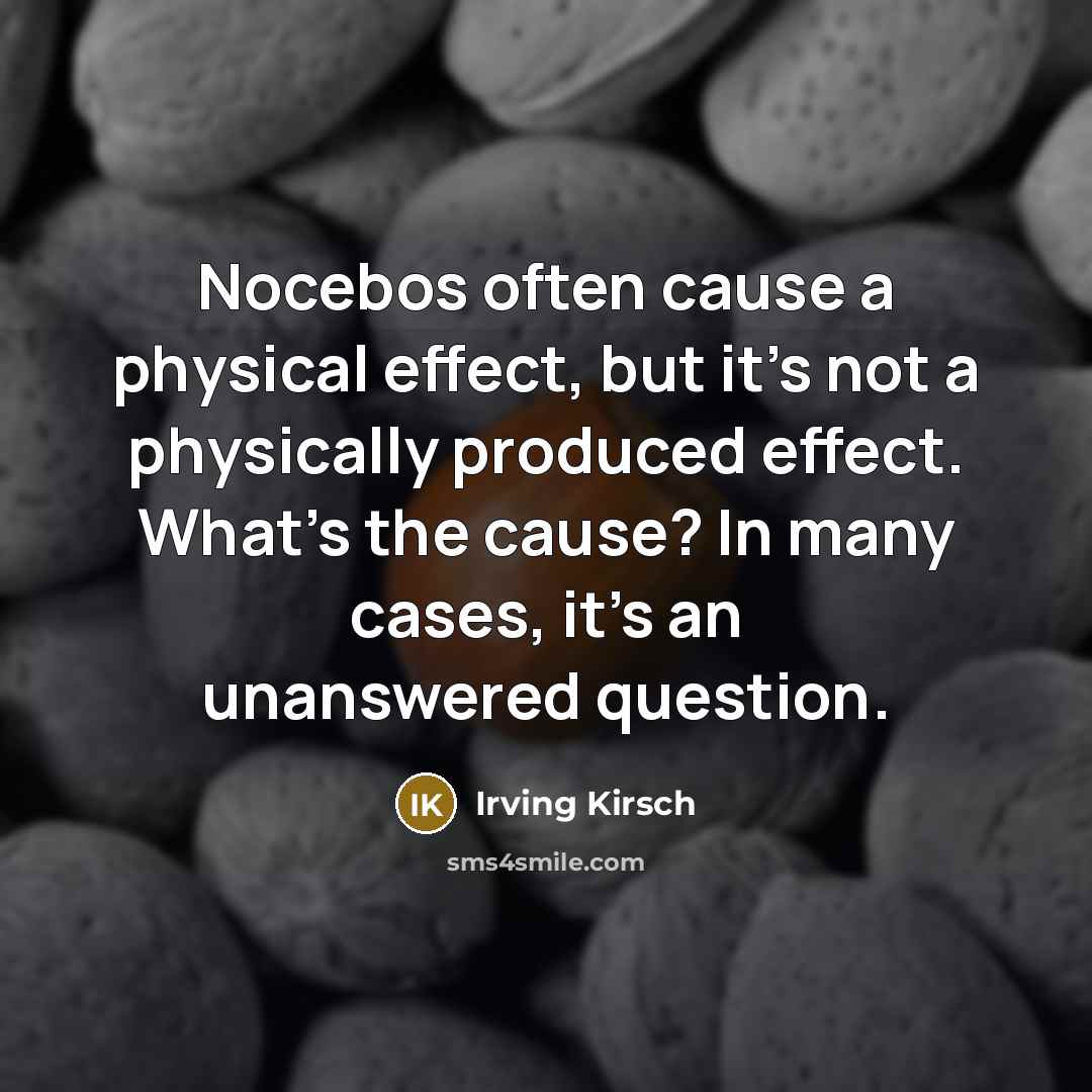 “Nocebos often cause a physical effect, but it's not a…” quote by Irving Kirsch