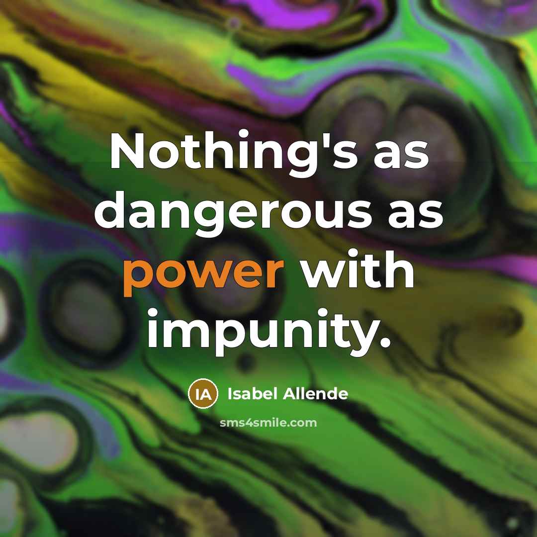 “Nothing's as dangerous as power with impunity.…” quote by Isabel Allende