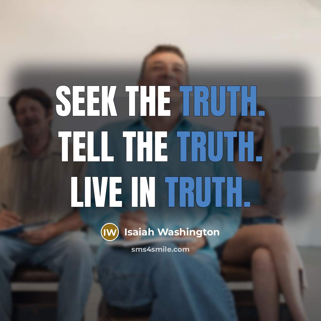 “Seek the truth. Tell the truth. Live in truth.…” quote by Isaiah Washington