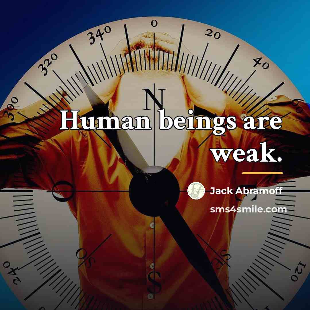“Human beings are weak.…” quote by Jack Abramoff