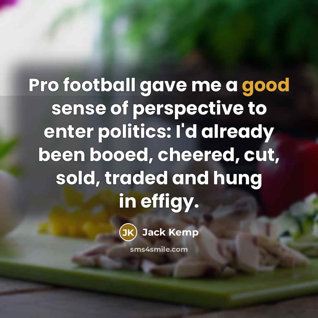 “Pro football gave me a good sense of perspective to…” quote by Jack Kemp
