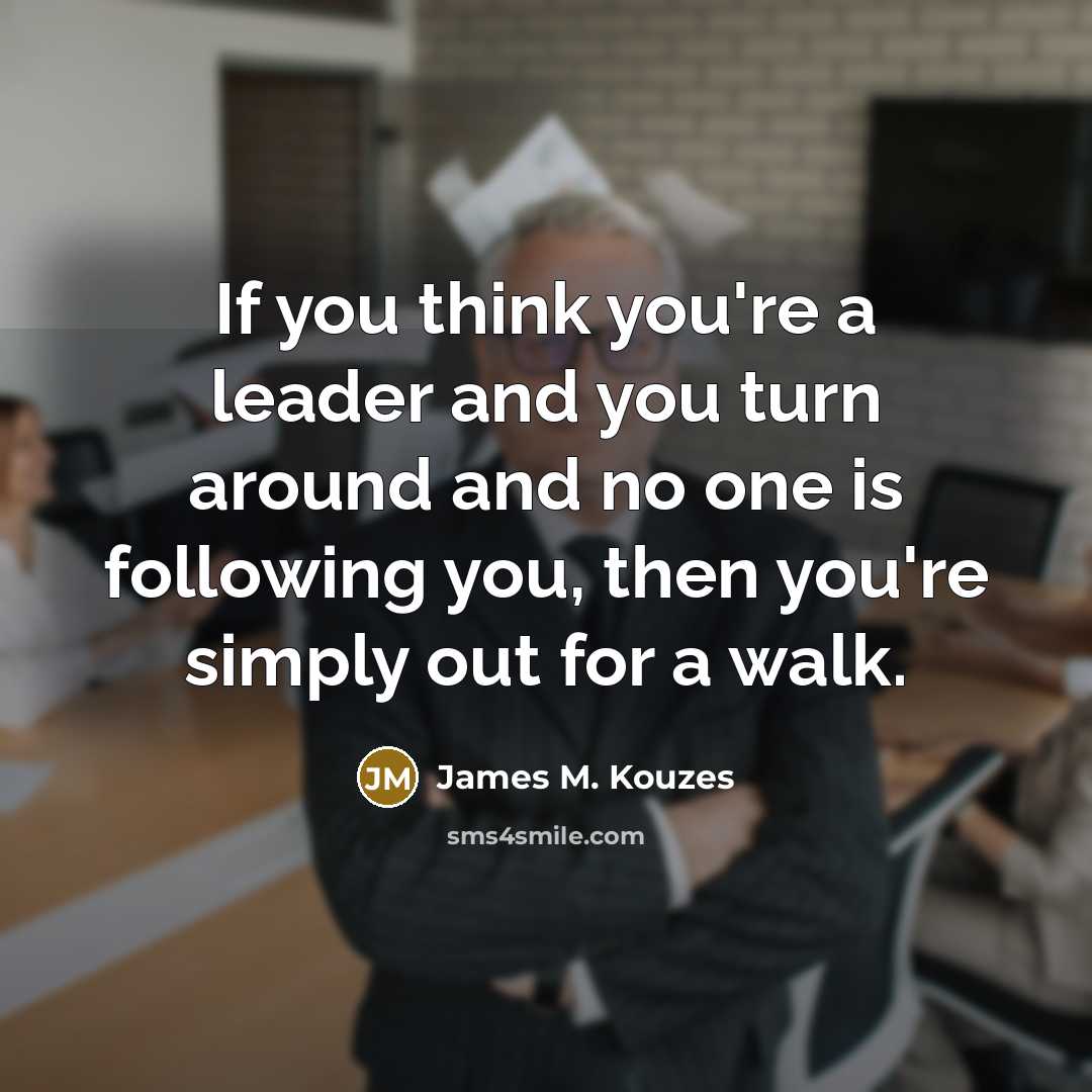 “If you think you're a leader and you turn around…” quote by James M. Kouzes