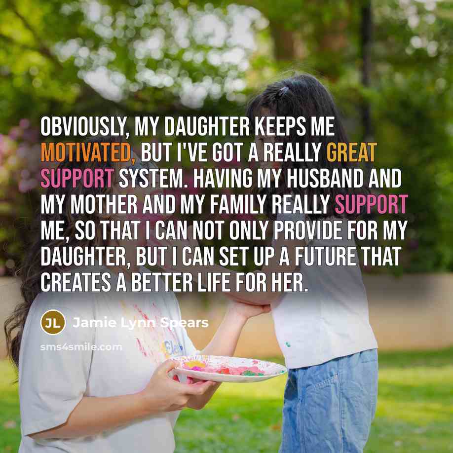 “Obviously, my daughter keeps me motivated, but I've got a…” quote by Jamie Lynn Spears
