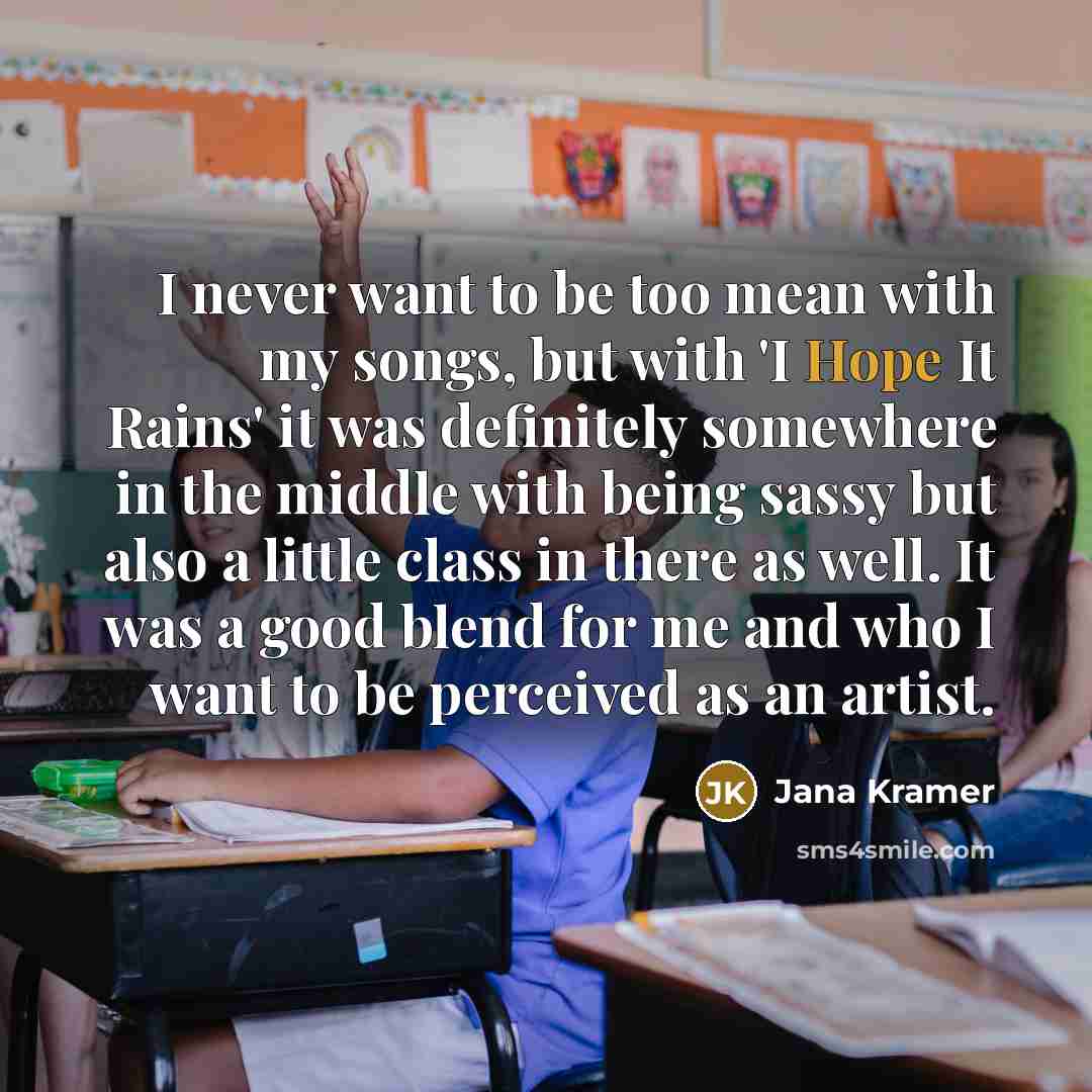 “I never want to be too mean with my songs,…” quote by Jana Kramer