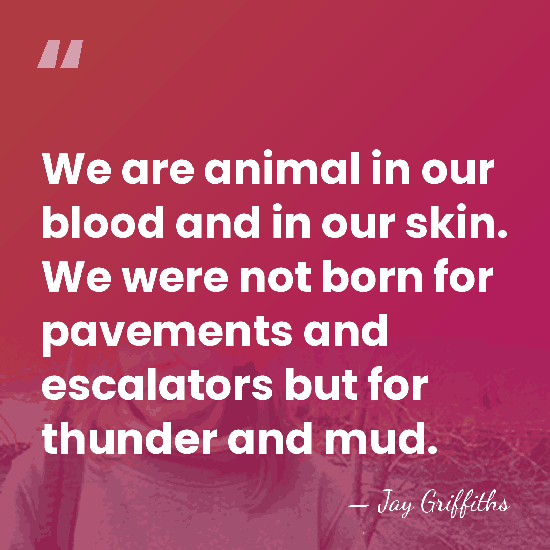 We are animal in our blood and in our skin. We were&hellip; - Jay Griffiths