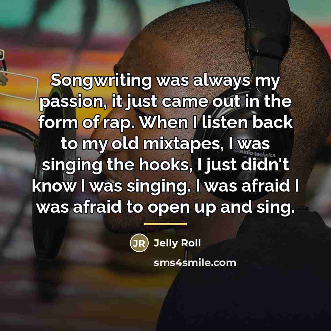 “Songwriting was always my passion, it just came out in…” quote by Jelly Roll