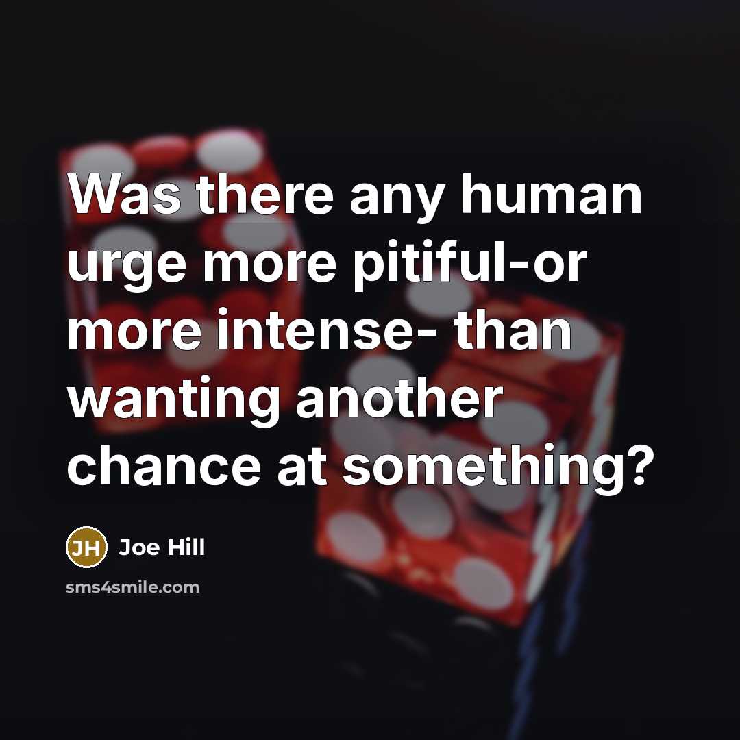 “Was there any human urge more pitiful-or more intense- than…” quote by Joe Hill